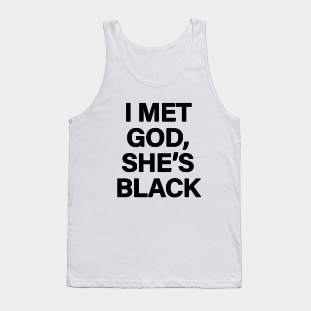 I Met God, She's Black Tank Top by sergiovarela